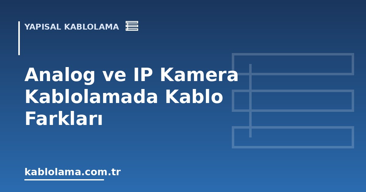 Analog ve IP Kamera Kablolamada Kablo Farkları