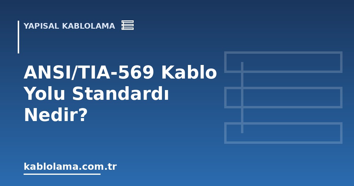 ANSI/TIA-569 Kablo Yolu Standardı Nedir?