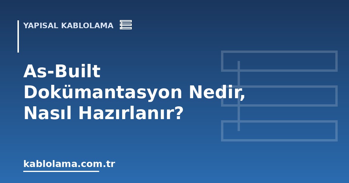 As-Built Dokümantasyon Nedir, Nasıl Hazırlanır?