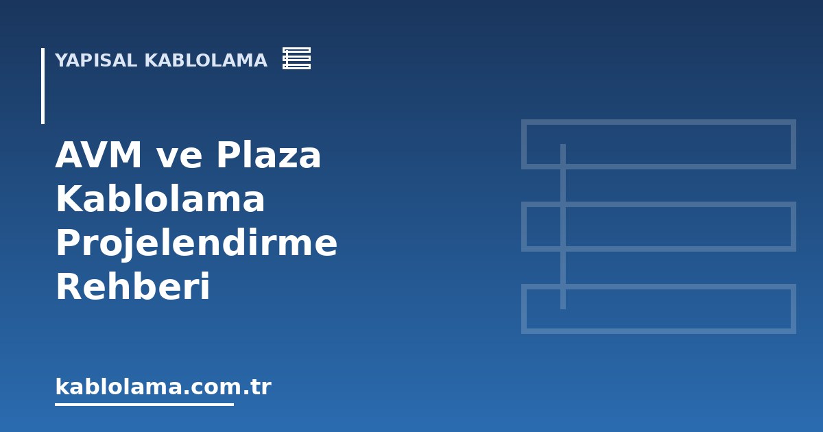 AVM ve Plaza Kablolama Projelendirme Rehberi