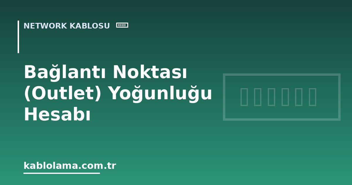 Bağlantı Noktası (Outlet) Yoğunluğu Hesabı