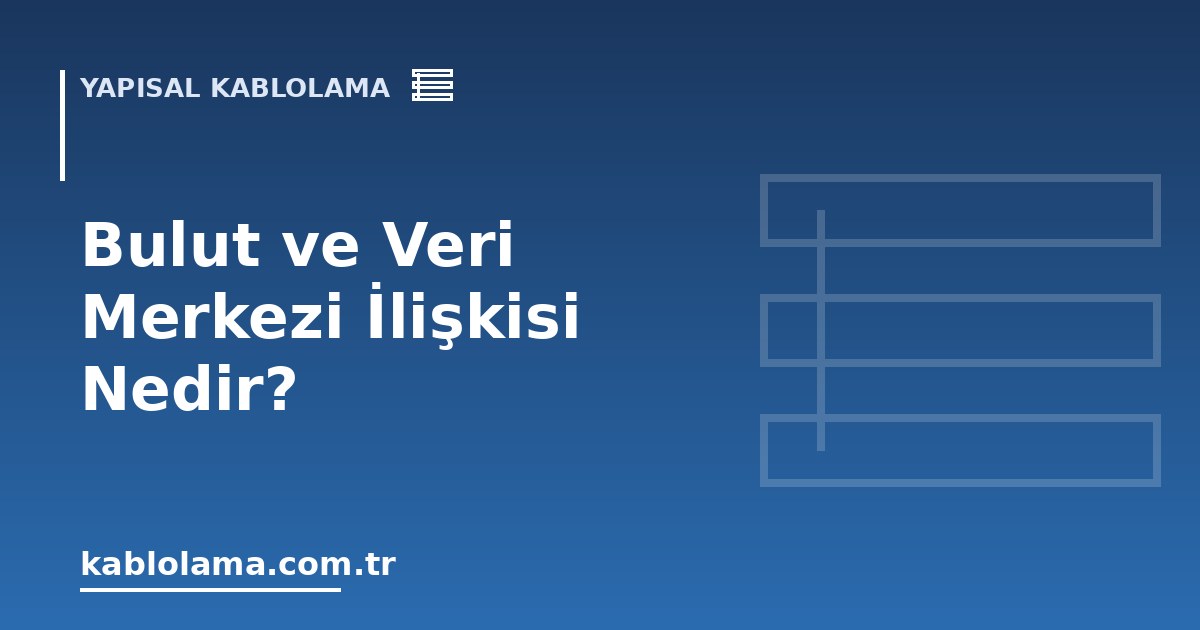 Bulut ve Veri Merkezi İlişkisi Nedir?
