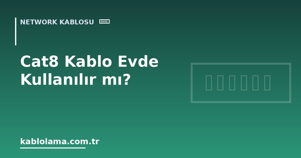 Cat8 Kablo Evde Kullanılır mı?
