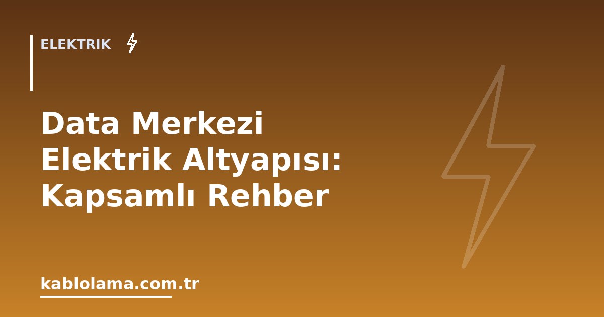 Data Merkezi Elektrik Altyapısı: Kapsamlı Rehber