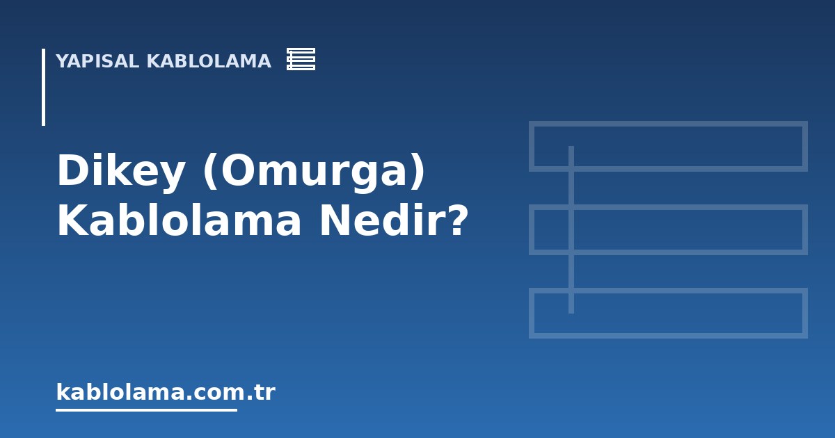 Dikey (Omurga) Kablolama Nedir?