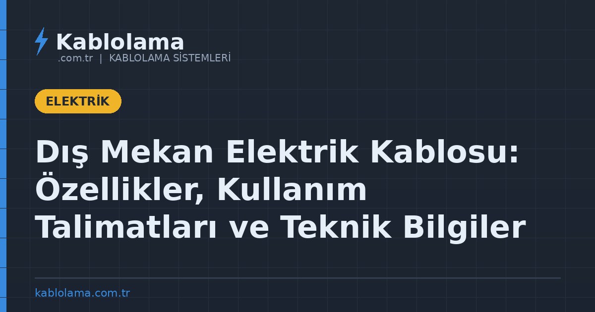 Dış Mekan Elektrik Kablosu: Özellikler, Kullanım Talimatları ve Teknik Bilgiler