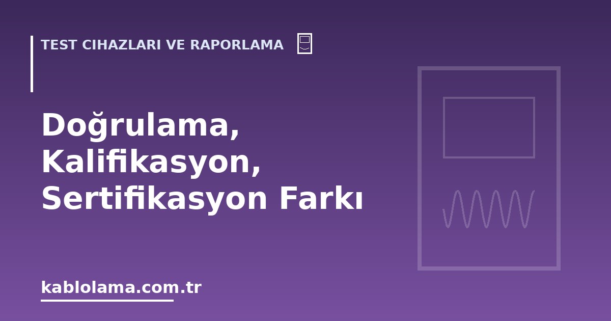 Doğrulama, Kalifikasyon, Sertifikasyon Farkı