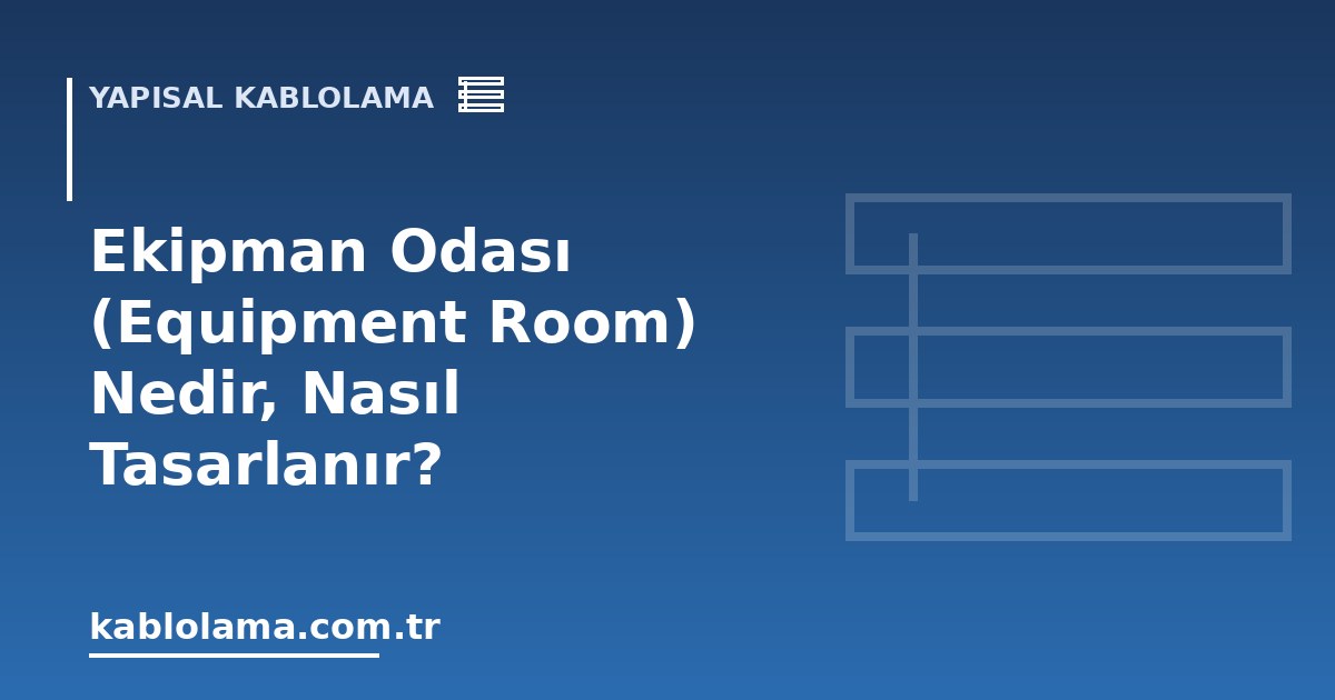 Ekipman Odası (Equipment Room) Nedir, Nasıl Tasarlanır?