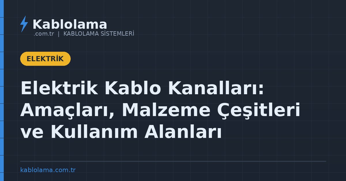 Elektrik Kablo Kanalları: Amaçları, Malzeme Çeşitleri ve Kullanım Alanları