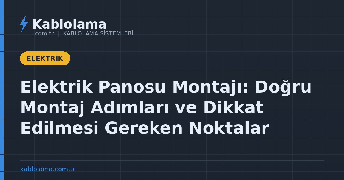 Elektrik Panosu Montajı: Doğru Montaj Adımları ve Dikkat Edilmesi Gereken Noktalar