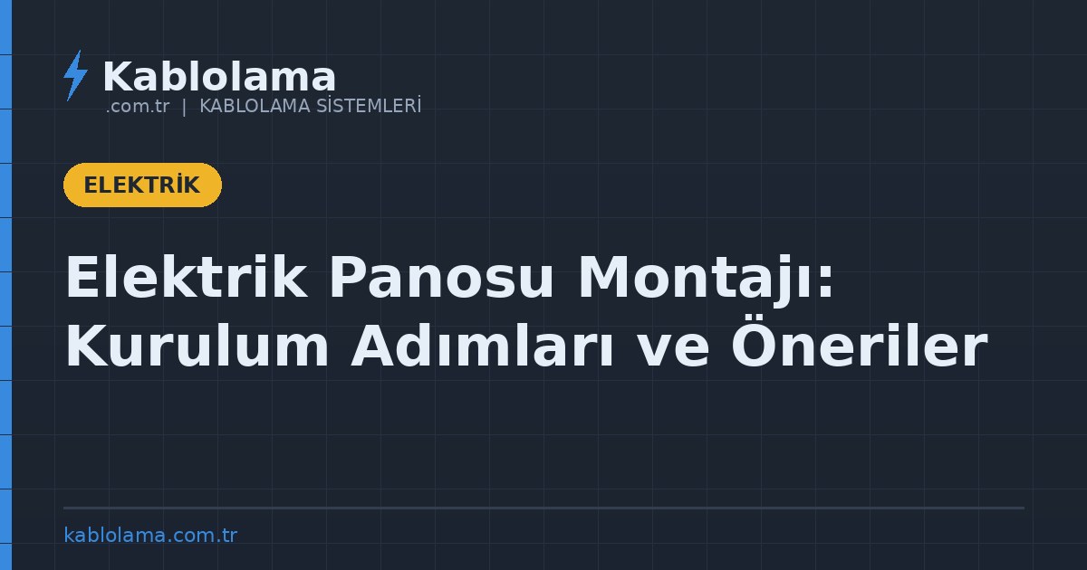 Elektrik Panosu Montajı: Kurulum Adımları ve Öneriler