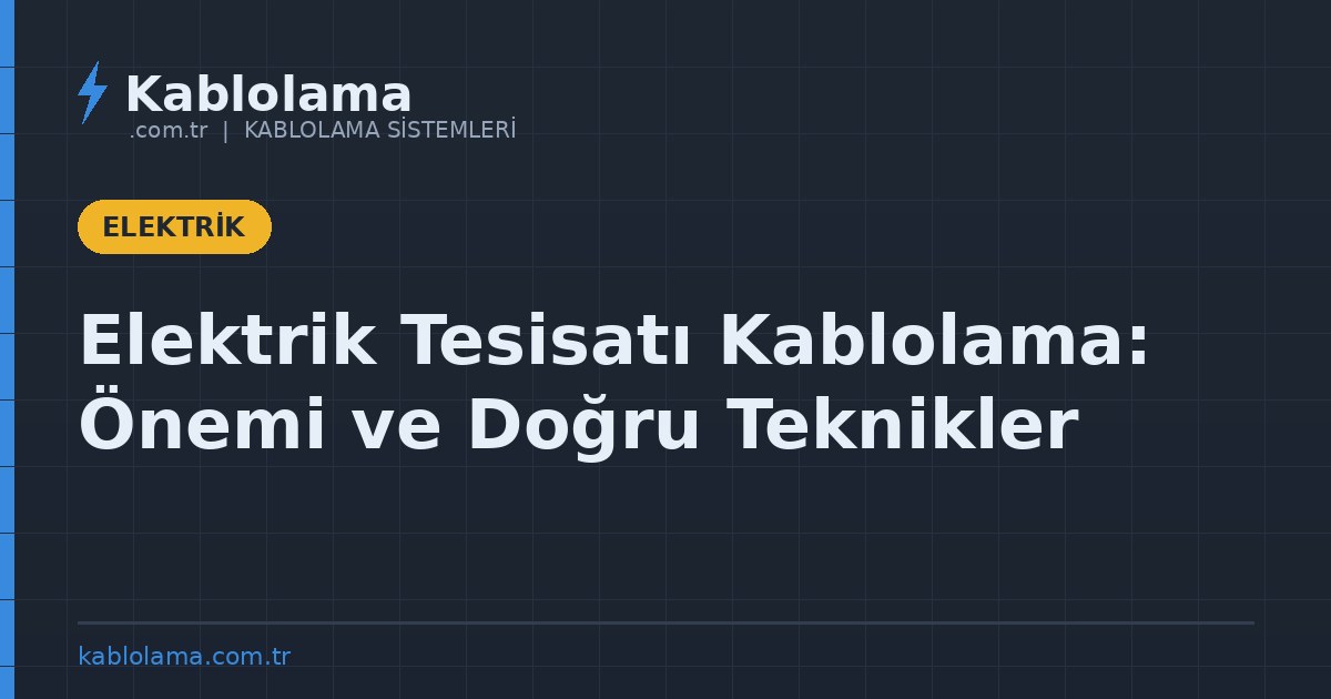Elektrik Tesisatı Kablolama: Önemi ve Doğru Teknikler