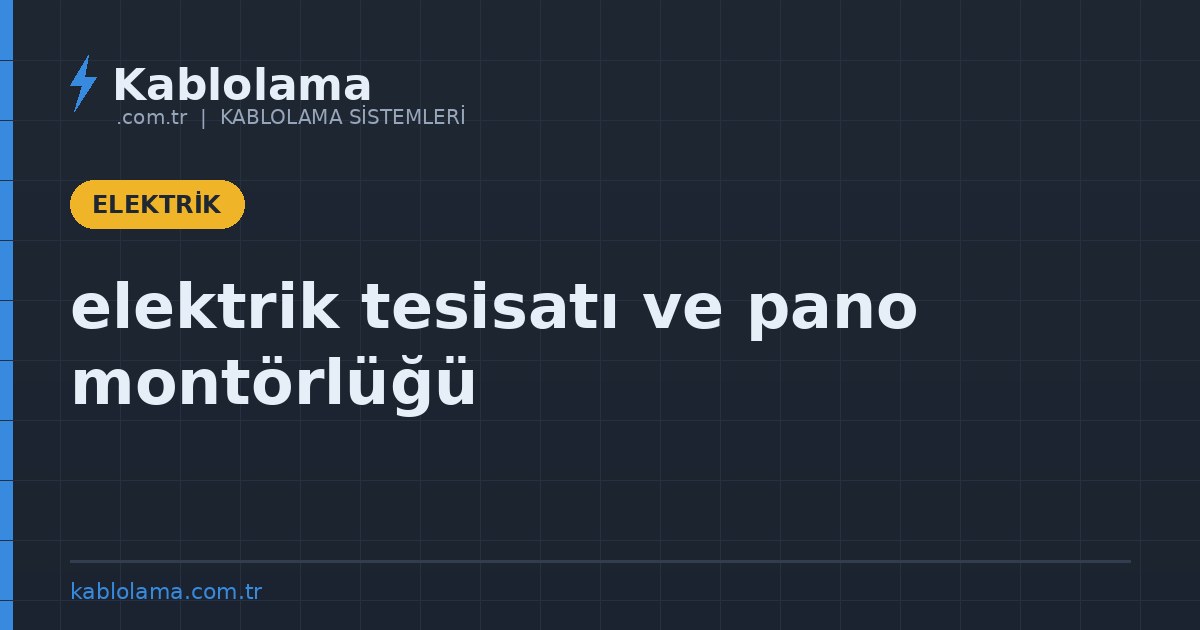 elektrik tesisatı ve pano montörlüğü