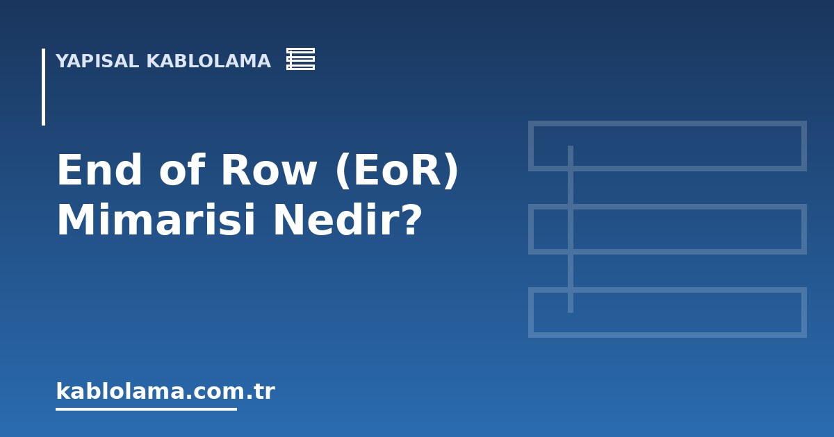 End of Row (EoR) Mimarisi Nedir?