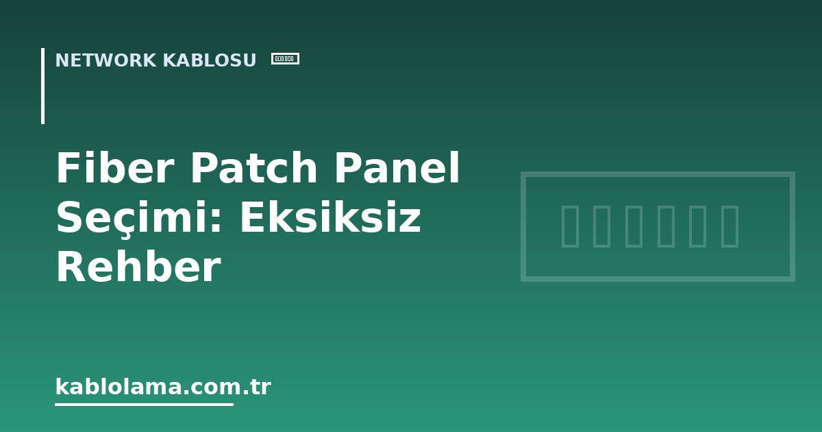 Fiber Patch Panel Seçimi: Eksiksiz Rehber