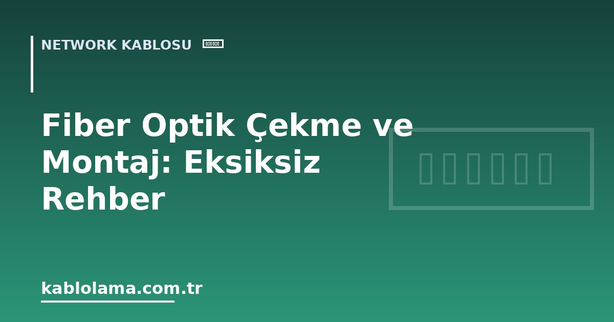 Fiber Optik Çekme ve Montaj: Eksiksiz Rehber