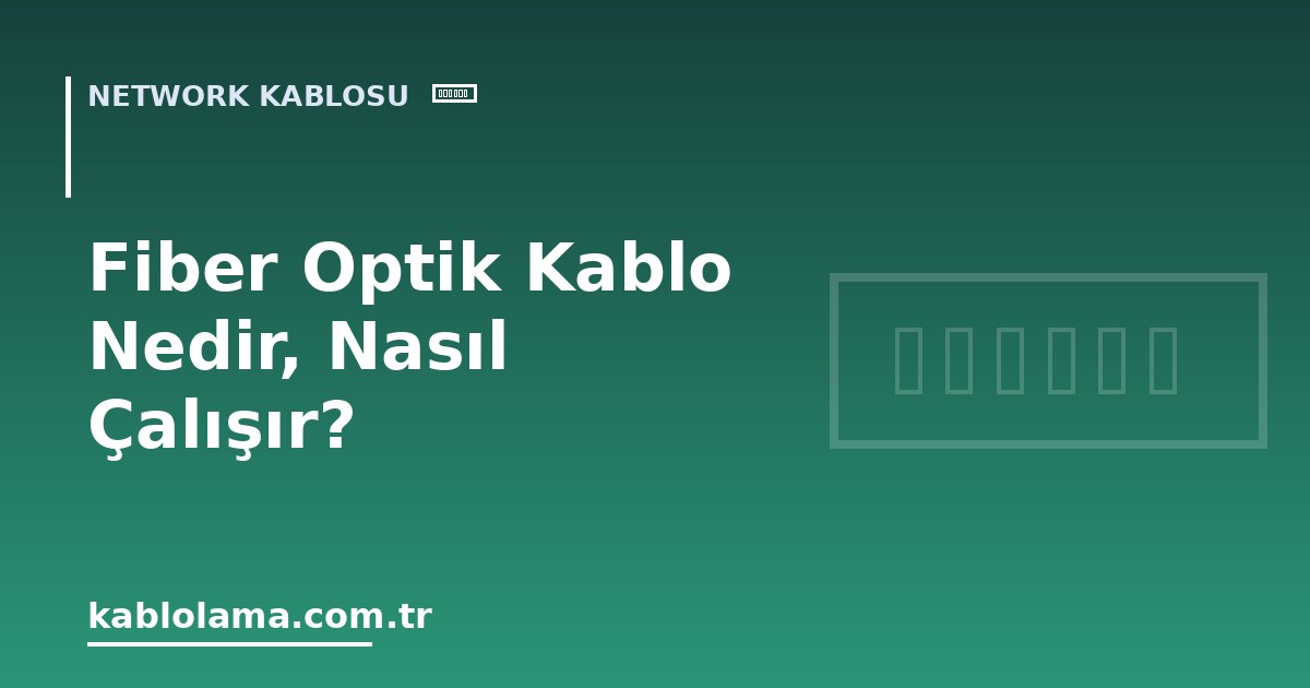 Fiber Optik Kablo Nedir, Nasıl Çalışır?