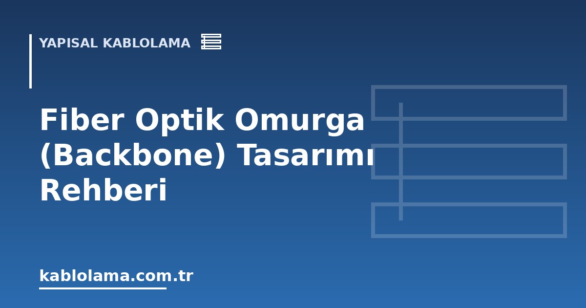 Fiber Optik Omurga (Backbone) Tasarımı Rehberi