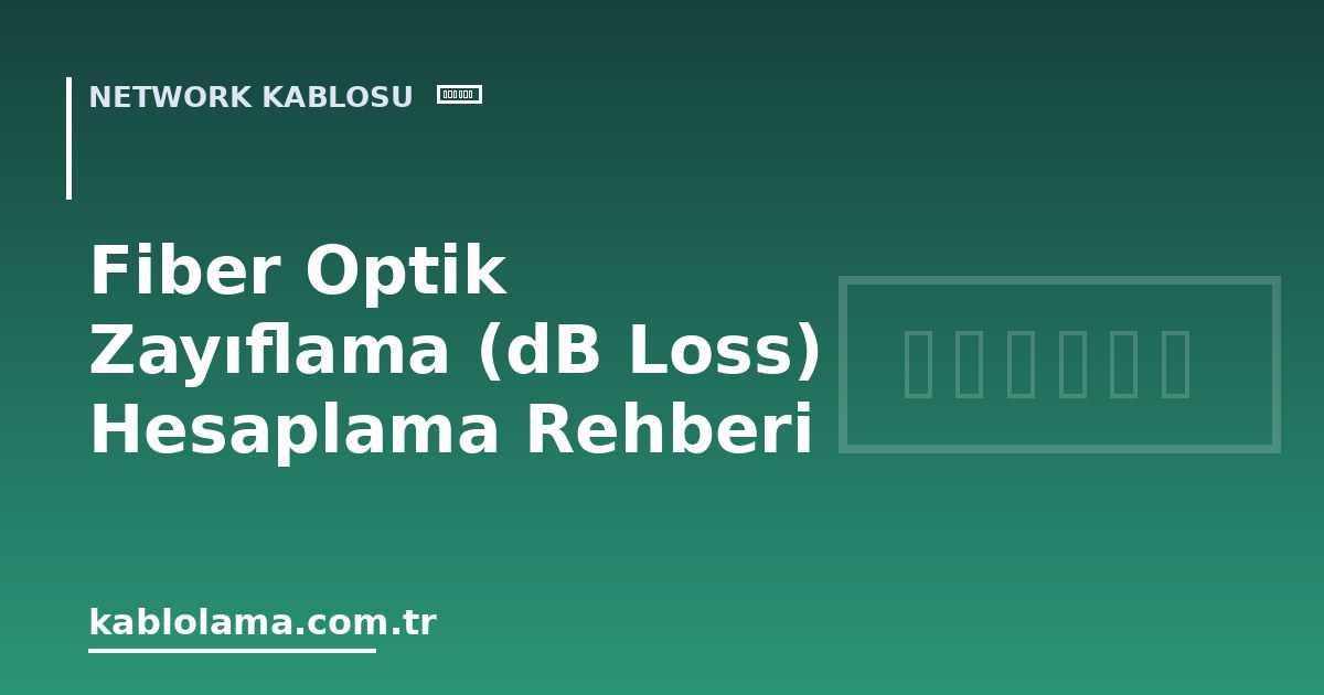 Fiber Optik Zayıflama (dB Loss) Hesaplama Rehberi