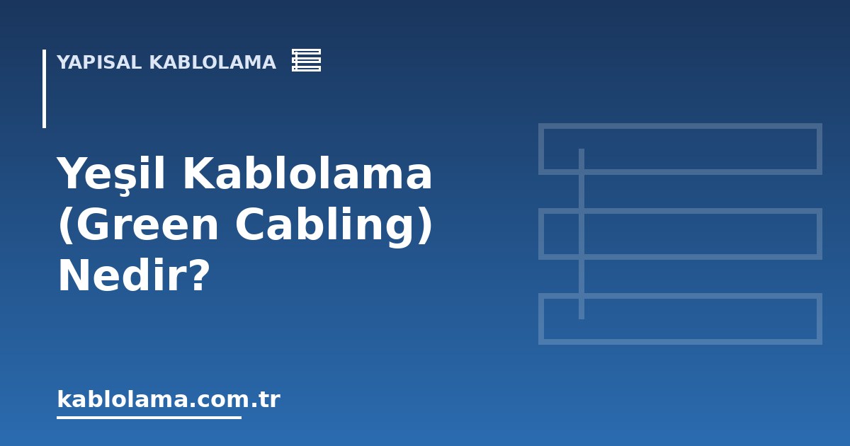 Yeşil Kablolama (Green Cabling) Nedir?
