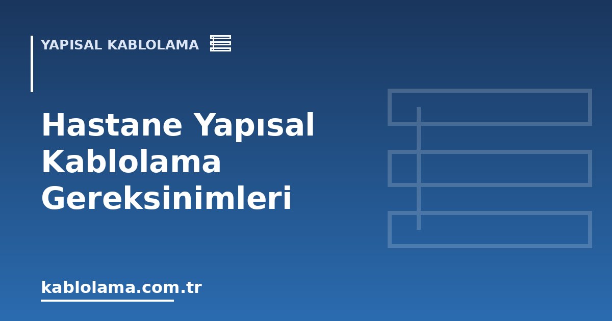 Hastane Yapısal Kablolama Gereksinimleri