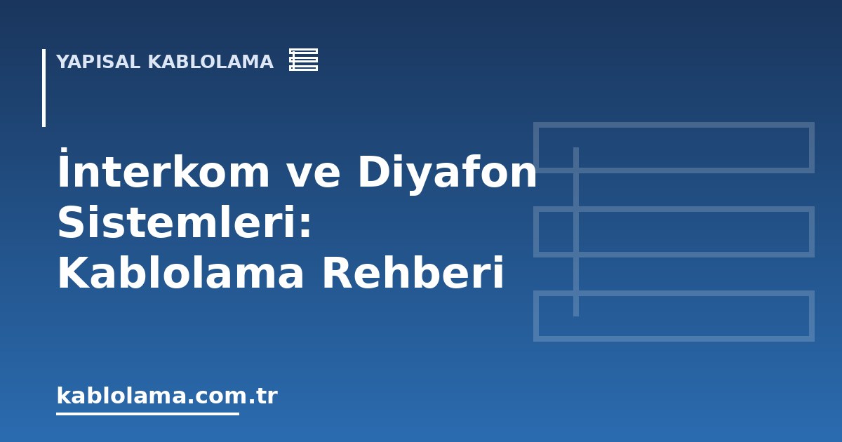 İnterkom ve Diyafon Sistemleri: Kablolama Rehberi