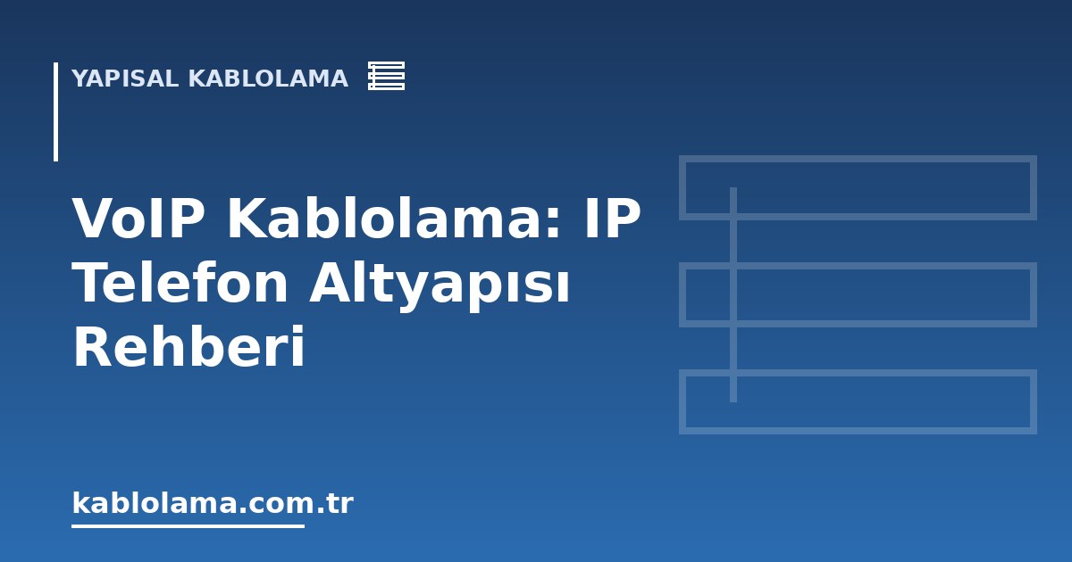 VoIP Kablolama: IP Telefon Altyapısı Rehberi
