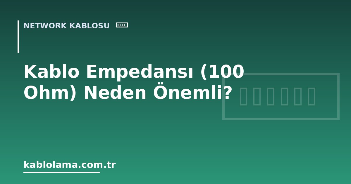 Kablo Empedansı (100 Ohm) Neden Önemli?