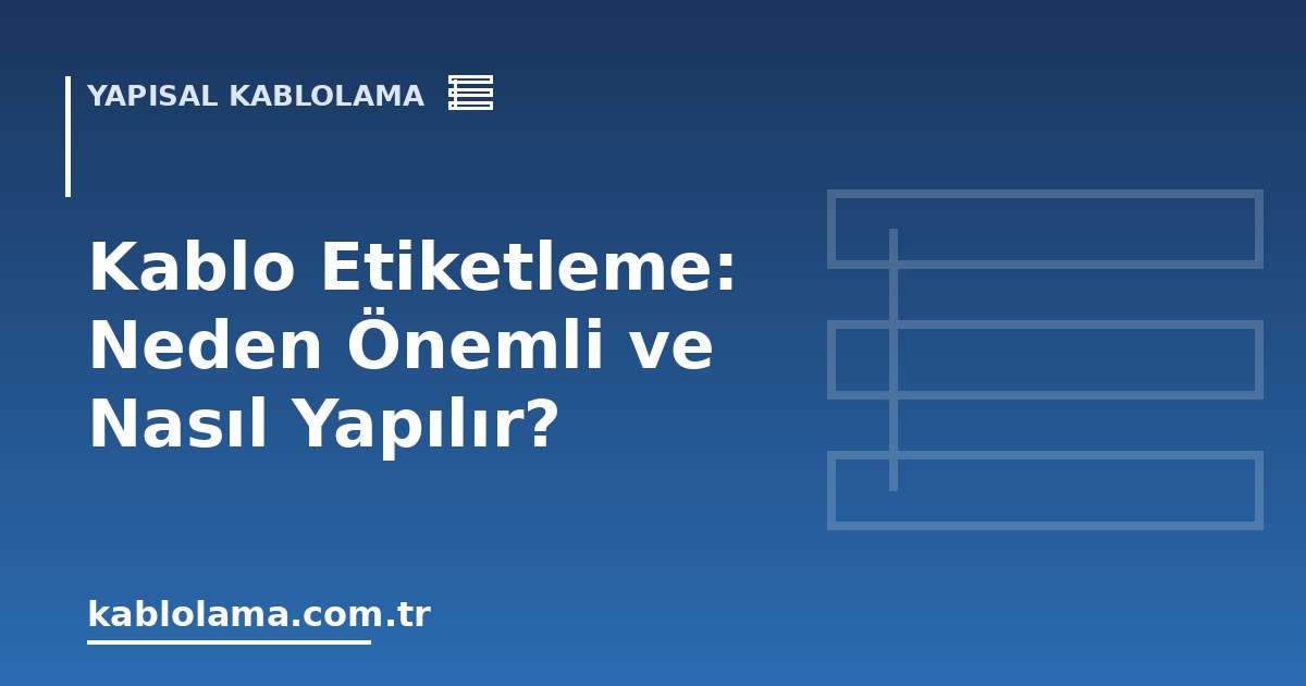 Kablo Etiketleme: Neden Önemli ve Nasıl Yapılır?
