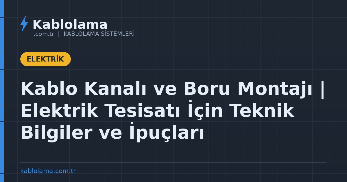 Kablo Kanalı ve Boru Montajı | Elektrik Tesisatı İçin Teknik Bilgiler ve İpuçları