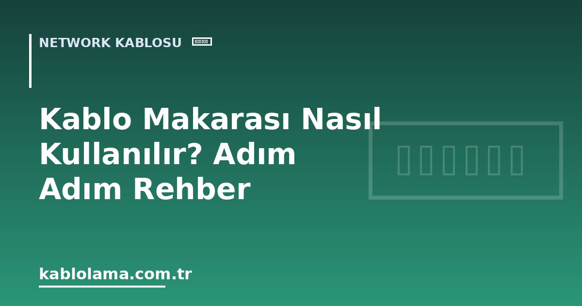 Kablo Makarası Nasıl Kullanılır? Adım Adım Rehber