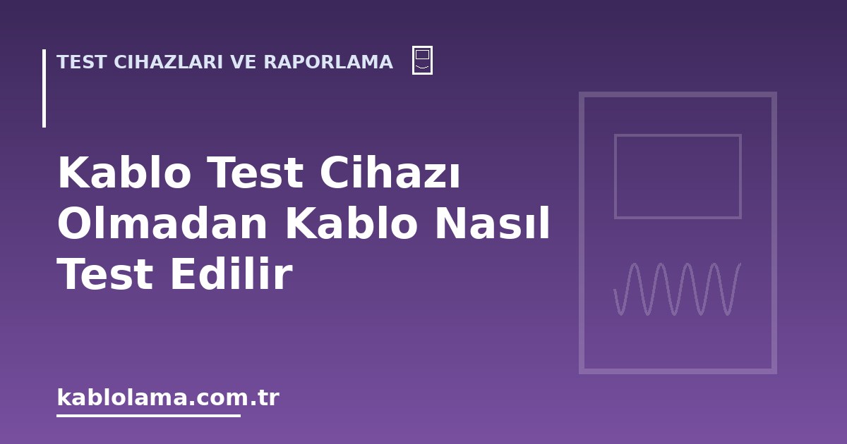 Kablo Test Cihazı Olmadan Kablo Nasıl Test Edilir