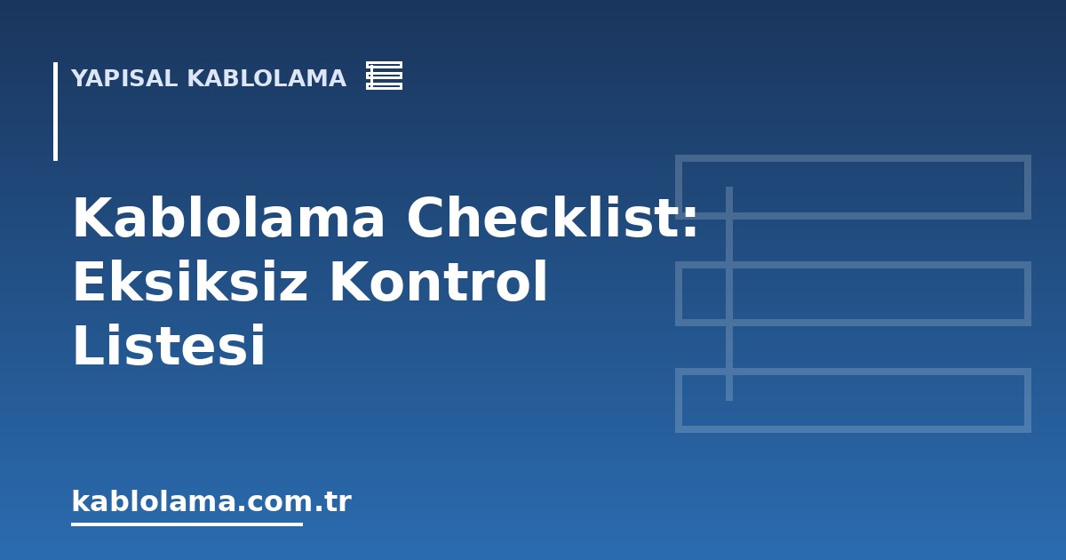 Kablolama Checklist: Eksiksiz Kontrol Listesi