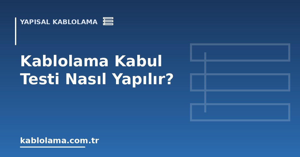 Kablolama Kabul Testi Nasıl Yapılır?