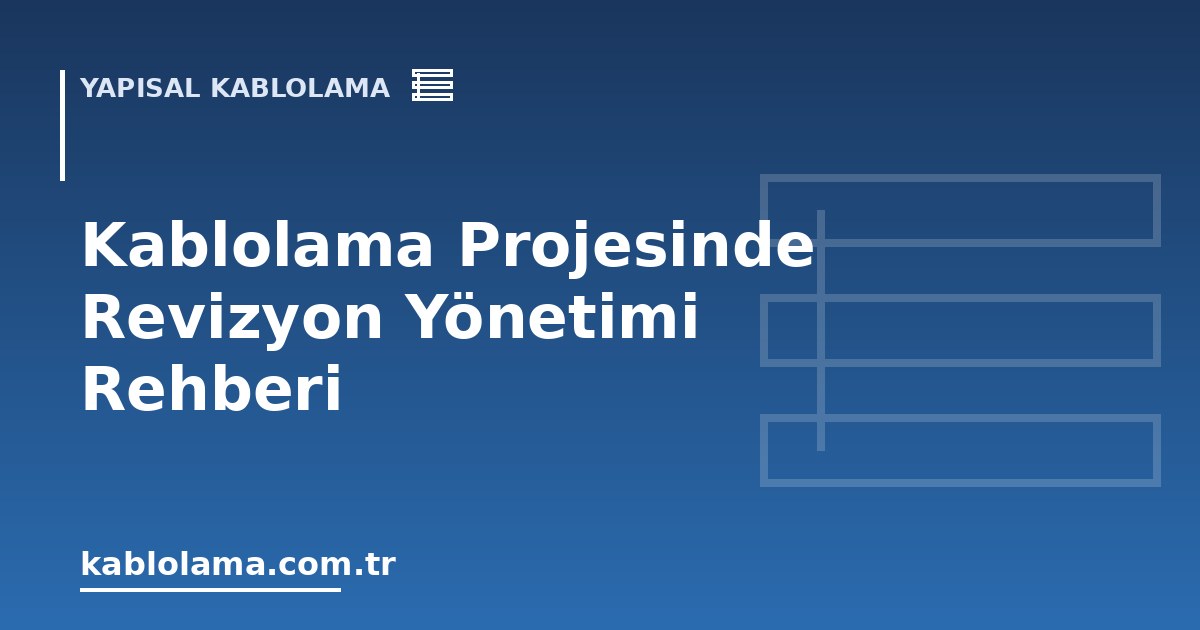 Kablolama Projesinde Revizyon Yönetimi Rehberi