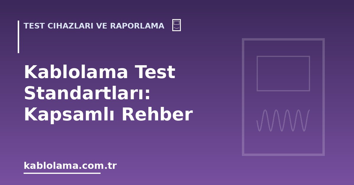 Kablolama Test Standartları: Kapsamlı Rehber