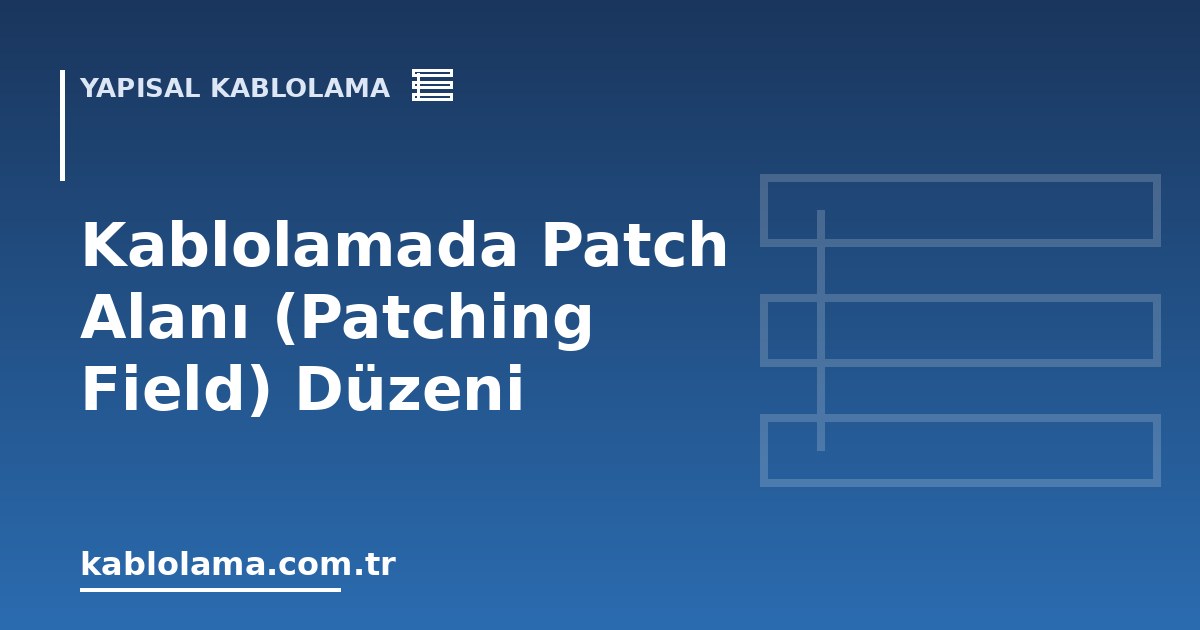 Kablolamada Patch Alanı (Patching Field) Düzeni