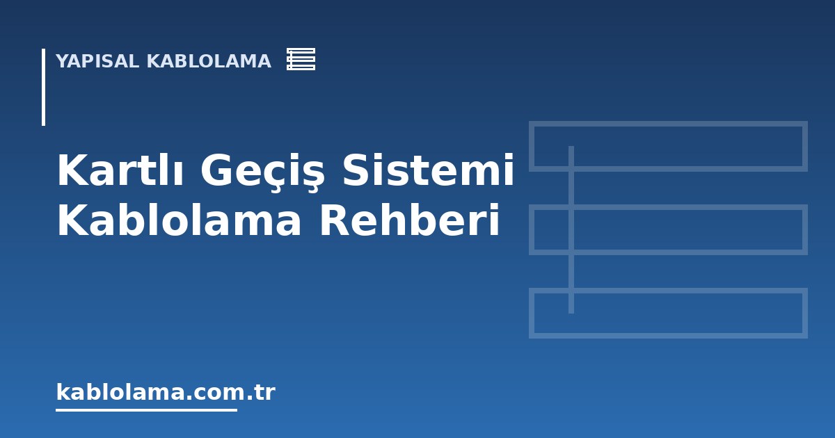 Kartlı Geçiş Sistemi Kablolama Rehberi