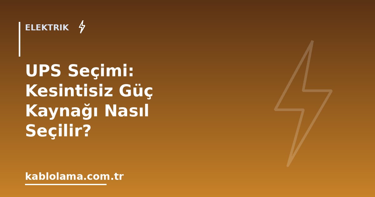 UPS Seçimi: Kesintisiz Güç Kaynağı Nasıl Seçilir?
