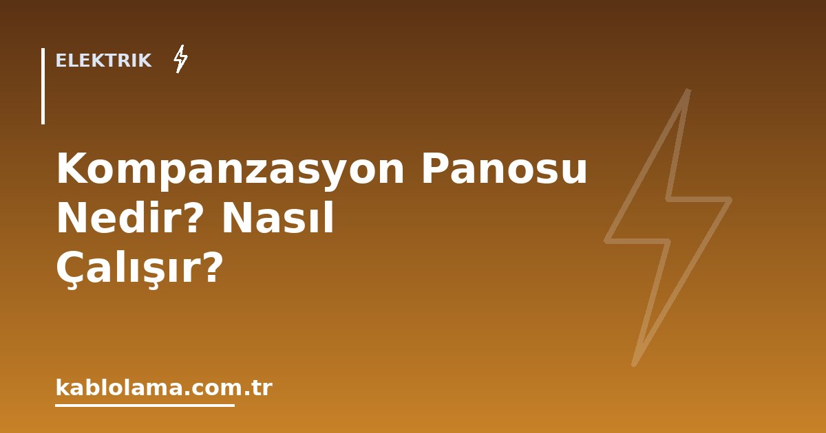 Kompanzasyon Panosu Nedir? Nasıl Çalışır?