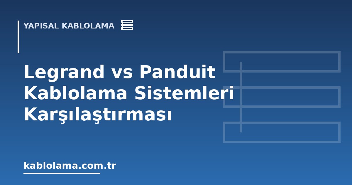 Legrand vs Panduit Kablolama Sistemleri Karşılaştırması