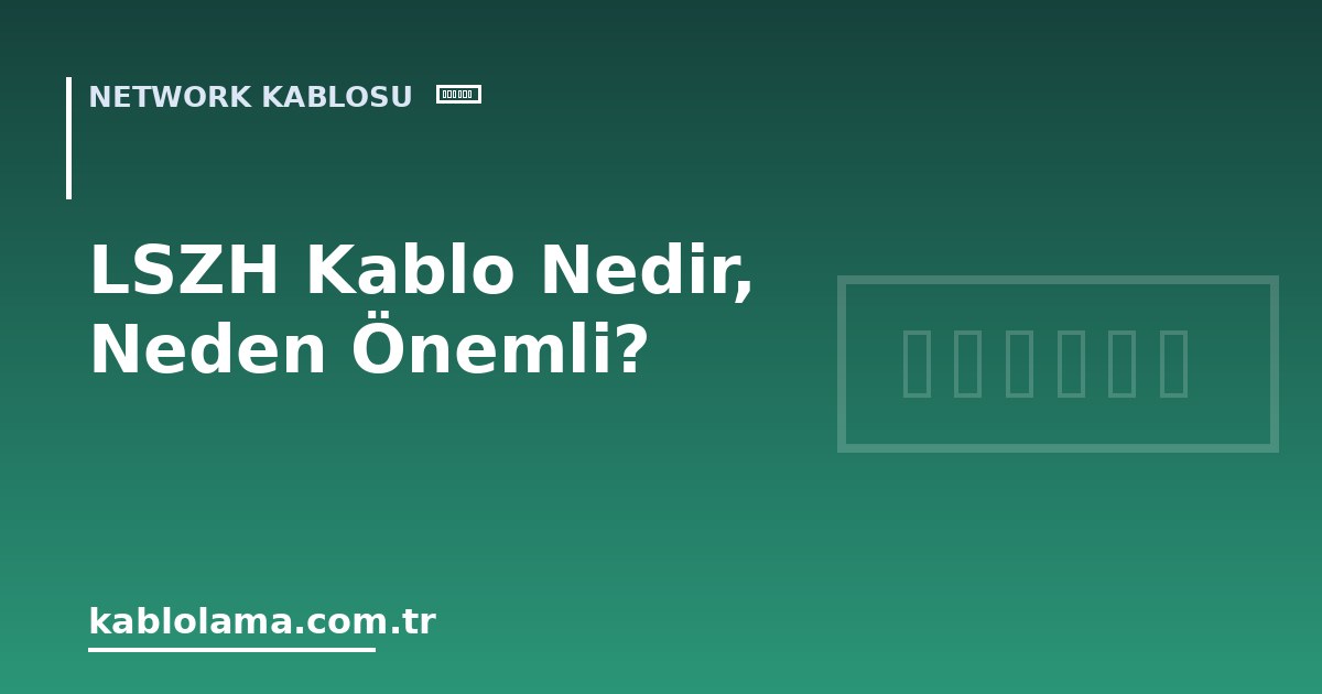 LSZH Kablo Nedir, Neden Önemli?