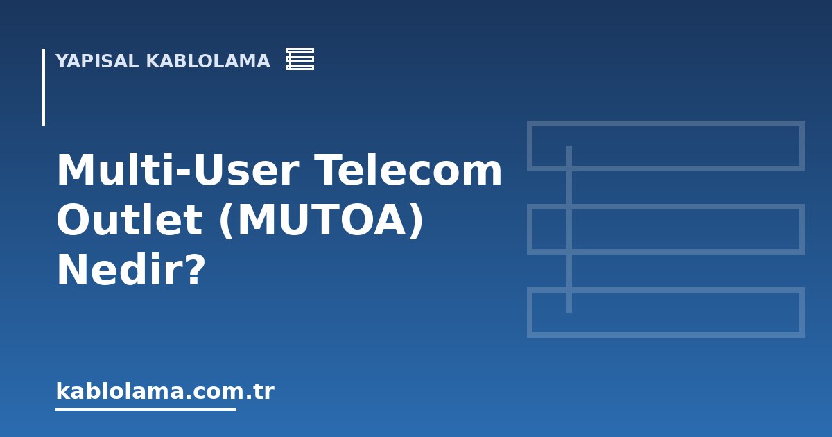 Multi-User Telecom Outlet (MUTOA) Nedir?