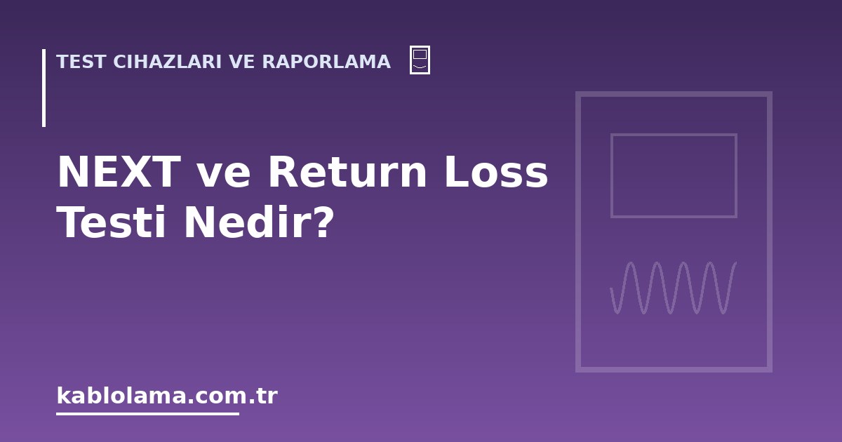 NEXT ve Return Loss Testi Nedir?