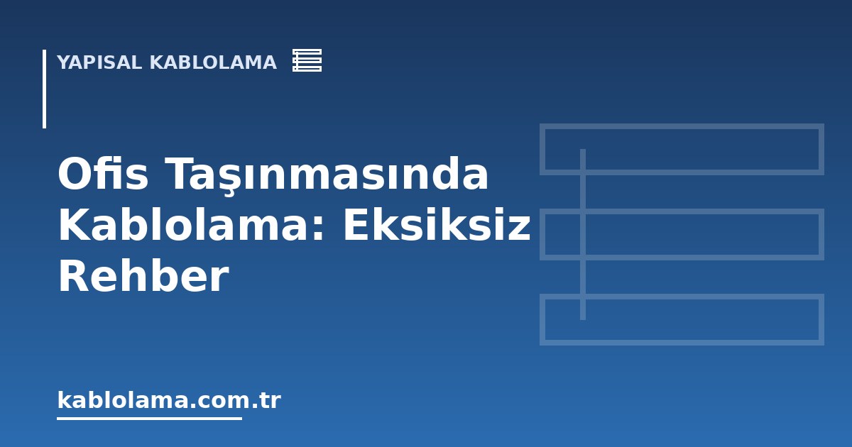 Ofis Taşınmasında Kablolama: Eksiksiz Rehber