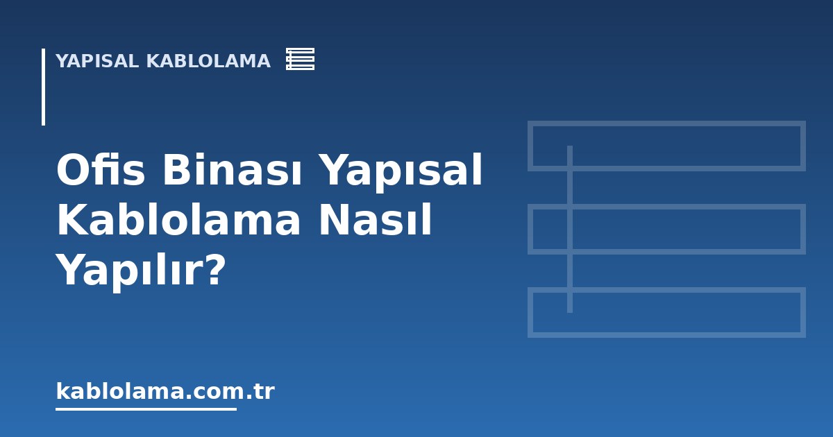 Ofis Binası Yapısal Kablolama Nasıl Yapılır?
