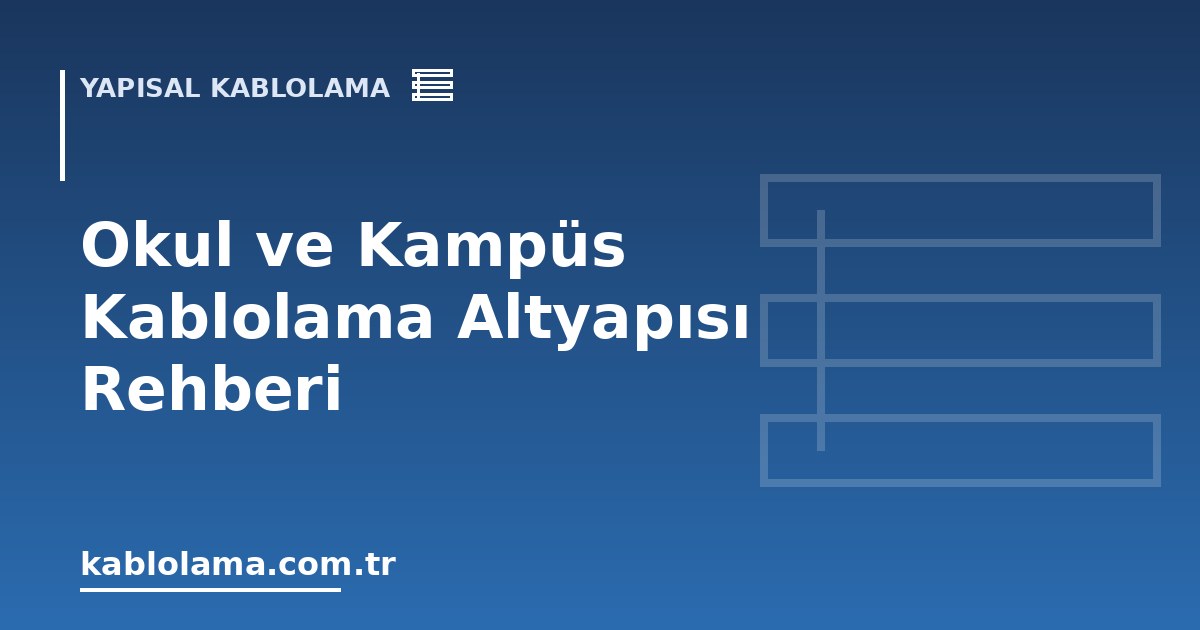 Okul ve Kampüs Kablolama Altyapısı Rehberi