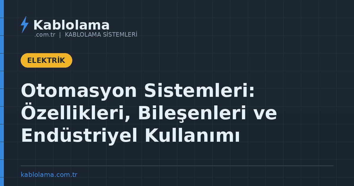 Otomasyon Sistemleri: Özellikleri, Bileşenleri ve Endüstriyel Kullanımı