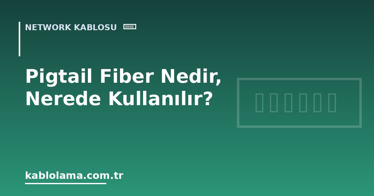 Pigtail Fiber Nedir, Nerede Kullanılır?
