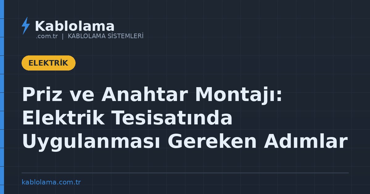 Priz ve Anahtar Montajı: Elektrik Tesisatında Uygulanması Gereken Adımlar